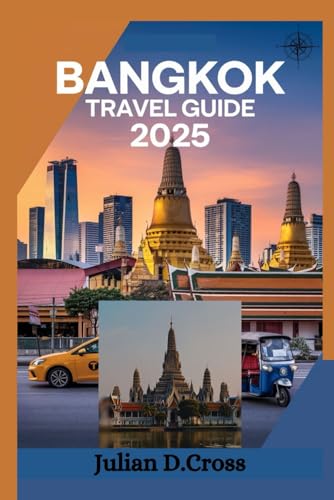 Bangkok Travel Guide 2025: A Complete Guide to Thailand’s Vibrant Capital Bangkok Travel Guide 2025: A Complete Guide to Thailand’s Vibrant Capital von Independently published