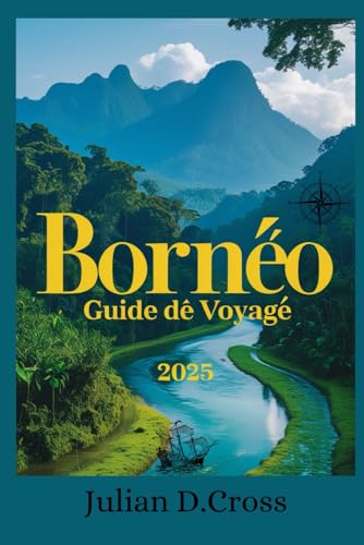Bornéo Guide de voyage 2025: Votre voyage ultime à travers les forêts tropicales, la faune et les merveilles culturelles Bornéo Guide de voyage 2025: Votre voyage ultime à travers les forêts tropicales, la faune et les merveilles culturelles von Independently published