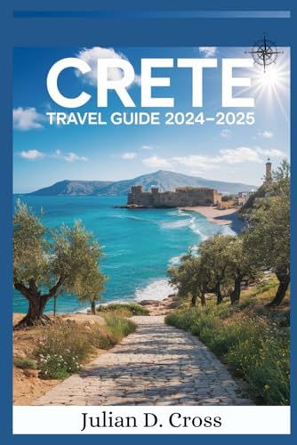 Crete Travel Guide 2024 – 2025: Discover Greece's Largest Island with Insider Tips and Expert Recommendations. Crete Travel Guide 2024 – 2025: Discover Greece's Largest Island with Insider Tips and Expert Recommendations. von Independently published