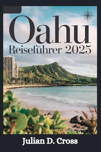 Oahu Reiseführer 2025: Ihre ultimative Reise ins Herz von Hawaii Oahu Reiseführer 2025: Ihre ultimative Reise ins Herz von Hawaii von Independently published