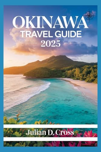 Okinawa Travel Guide 2025: Okinawa Uncovered: Exploring Japan’s Island Paradise of Culture, History, and Hidden Treasures Okinawa Travel Guide 2025: Okinawa Uncovered: Exploring Japan’s Island Paradise of Culture, History, and Hidden Treasures von Independently published
