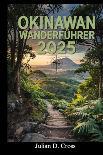 Okinawa-Wanderführer 2025: Entdecken Sie malerische Küstenwanderungen, Dschungelwanderungen und Bergabenteuer in den ungezähmten Landschaften Okinawas Okinawa-Wanderführer 2025: Entdecken Sie malerische Küstenwanderungen, Dschungelwanderungen und Bergabenteuer in den ungezähmten Landschaften Okinawas von Independently published