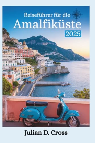 Reiseführer für die Amalfiküste 2025: Ein Abenteurerführer zu Küstenpfaden, geheimen Stränden und wilder Schönheit entlang der italienischen Amalfiküste Reiseführer für die Amalfiküste 2025: Ein Abenteurerführer zu Küstenpfaden, geheimen Stränden und wilder Schönheit entlang der italienischen Amalfiküste von Independently published
