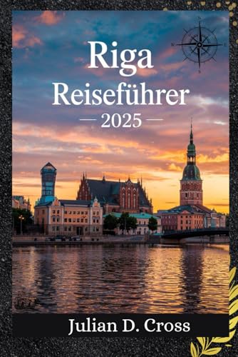 Riga Reiseführer 2025: Der ultimative Reisebegleiter nach Riga: Versteckte Schätze, lokale Geheimnisse und Sehenswürdigkeiten, die man gesehen haben muss Riga Reiseführer 2025: Der ultimative Reisebegleiter nach Riga: Versteckte Schätze, lokale Geheimnisse und Sehenswürdigkeiten, die man gesehen haben muss von Independently published