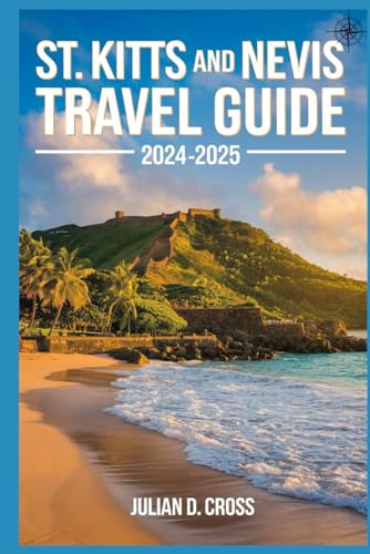 St. Kitts And Nevis Travel Guide 2024 - 2025: Discovering the Caribbean's Twin Gems of Natural Beauty and Cultural Riches St. Kitts And Nevis Travel Guide 2024 - 2025: Discovering the Caribbean's Twin Gems of Natural Beauty and Cultural Riches von Independently published