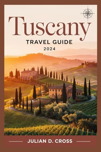 Tuscany Travel Guide 2024: Discover the Heart of Italy’s Enchanting Countryside and Cities Tuscany Travel Guide 2024: Discover the Heart of Italy’s Enchanting Countryside and Cities von Independently published