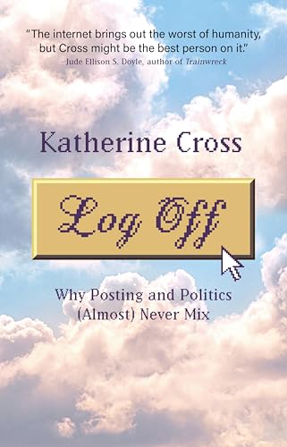 Log Off: Why Posting and Politics Almost Never Mix von Littlepuss Press