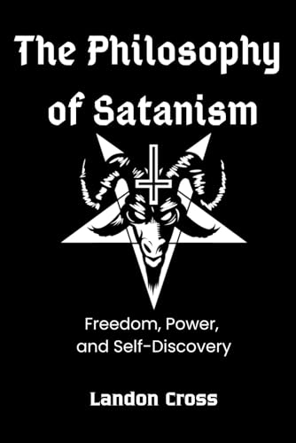 The Philosophy of Satanism: Freedom, Power, and Self-Discovery von Independently published
