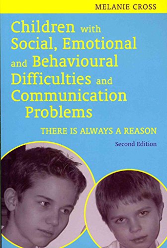Children with Social, Emotional and Behavioural Difficulties and Communication Problems, Second Edition: There Is Always a Reason Children with Social, Emotional and Behavioural Difficulties and Communication Problems, Second Edition: There Is Always a Reason