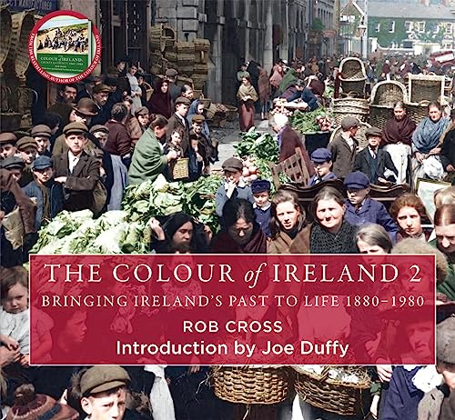 The Colour of Ireland 2: Bringing Ireland's Past to Life 1880-1980 von Black and White Publishing