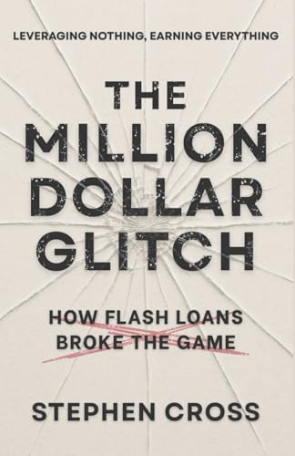 The Million Dollar Glitch: How Flash Loans Broke The Game von Independently published