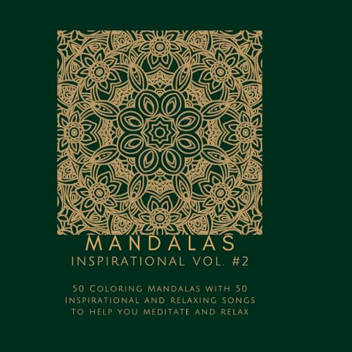 Mandalas: Inspirational Vol. 2: 50 Coloring Mandalas with 50 Inspirational and relaxing songs to help you meditate and relax von Independently published