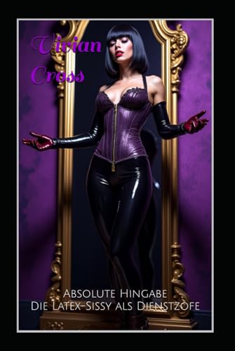 Absolute Hingabe: Die Latex-Sissy als Dienstzofe von Independently published