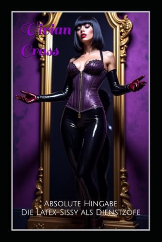 Absolute Hingabe: Die Latex-Sissy als Dienstzofe von Independently published