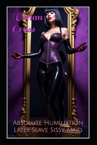 Absolute Humiliation: Latex Slave Sissy Maid von Independently published