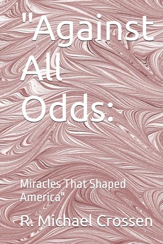 "Against All Odds:: Miracles That Shaped America" von Independently published