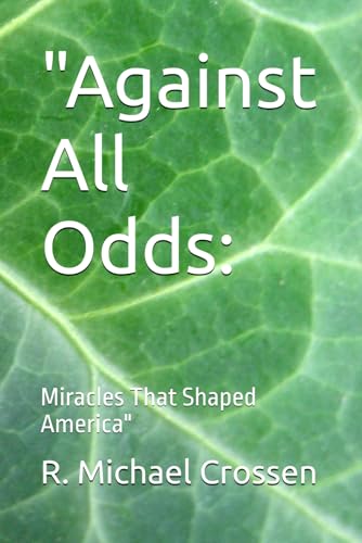 "Against All Odds:: Miracles That Shaped America" von Independently published