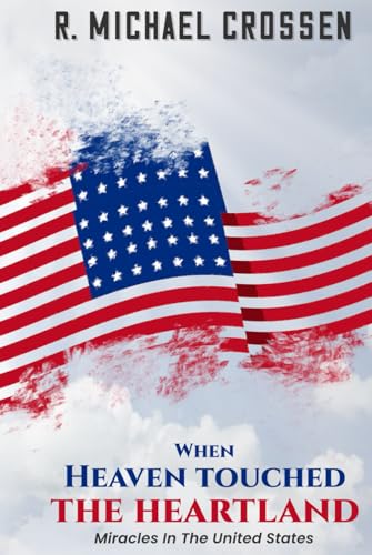 When Heaven Touched the Heartland: Miracles in the United States von The Writers Tree