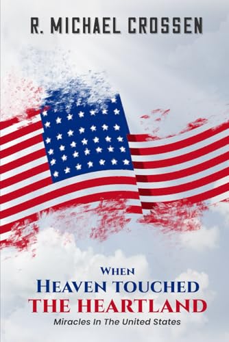 When Heaven Touched the Heartland: Miracles in the United States von The Writers Tree