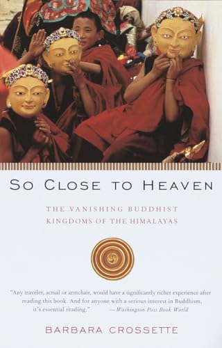 So Close to Heaven: The Vanishing Buddhist Kingdoms of the Himalayas (Vintage Departures)