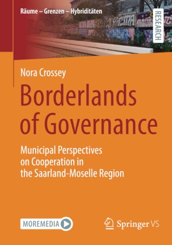 Borderlands of Governance: Municipal Perspectives on Cooperation in the Saarland-Moselle Region (Räume – Grenzen – Hybriditäten) von Springer VS