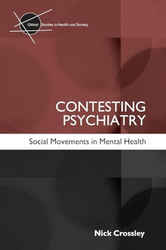 Contesting Psychiatry: Social Movements in Mental Health (Critical Studies in Health And Society)