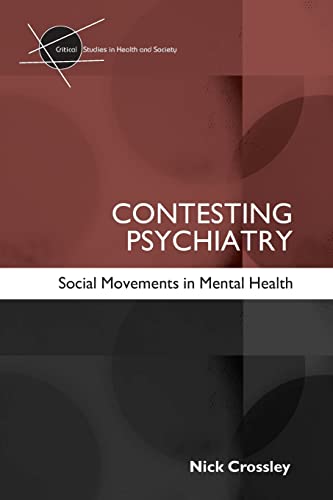 Contesting Psychiatry: Social Movements in Mental Health (Critical Studies in Health And Society)