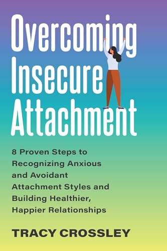 Overcoming Insecure Attachment: 8 Proven Steps to Recognizing Anxious and Avoidant Attachment Styles and Building Healthier, Happier Relationships von Ulysses Press