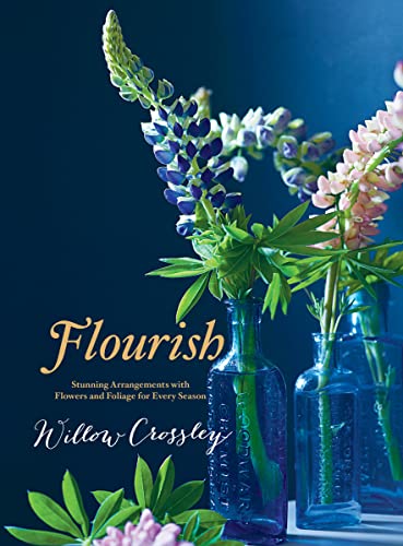 Flourish: Stunning Arrangements With Flowers and Foliage for Every Season
