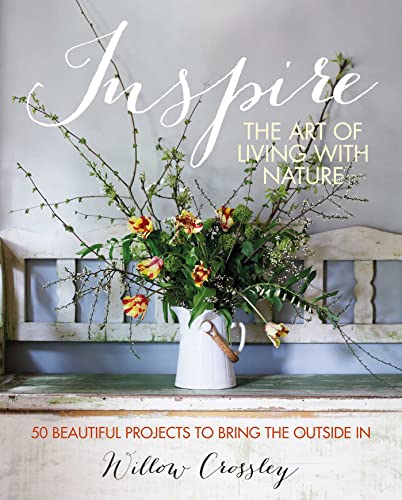 Inspire: The Art of Living with Nature: 50 beautiful projects to bring the outside in von Ryland Peters