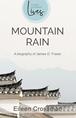 Mountain Rain: The Biography of James O. Fraser: Mountain Rain: A New Biography of James O. Fraser (Classic Authentic Lives) von Authentic Media