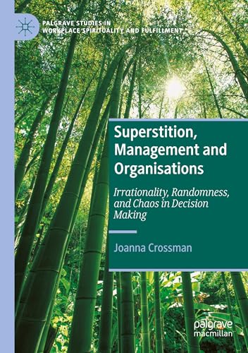 Superstition, Management and Organisations: Irrationality, Randomness, and Chaos in Decision Making (Palgrave Studies in Workplace Spirituality and Fulfillment) von Palgrave Macmillan