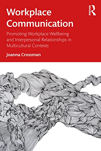 Workplace Communication: Promoting Workplace Wellbeing and Interpersonal Relationships in Multicultural Contexts von Routledge