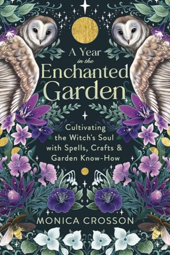 A Year in the Enchanted Garden: Cultivating the Witch's Soul With Spells, Crafts & Garden Know-How von Llewellyn Publications,U.S.