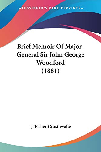 Brief Memoir Of Major-General Sir John George Woodford (1881) von Kessinger Publishing
