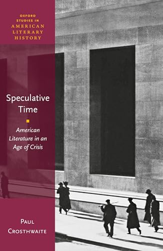 Speculative Time: American Literature in an Age of Crisis (Oxford Studies in American Literary History) von Oxford University Press