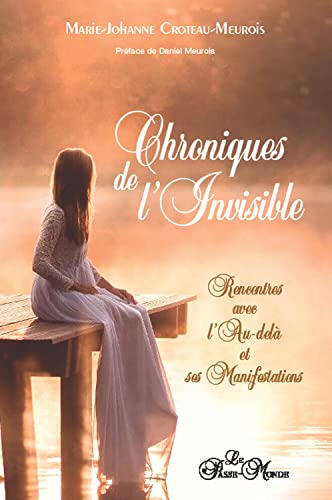 Chroniques de l'Invisible - Rencontres avec l'Au-delà et ses manifestations Chroniques de l'Invisible - Rencontres avec l'Au-delà et ses manifestations