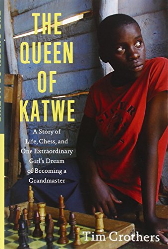 The Queen of Katwe: A Story of Life, Chess, and One Extraordinary Girl's Dream of Becoming a Grandmaster