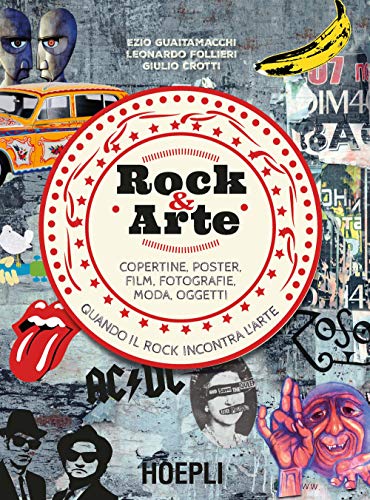 Rock & arte. Copertine, poster, film, fotografie, moda, oggetti (La storia del rock) von Hoepli