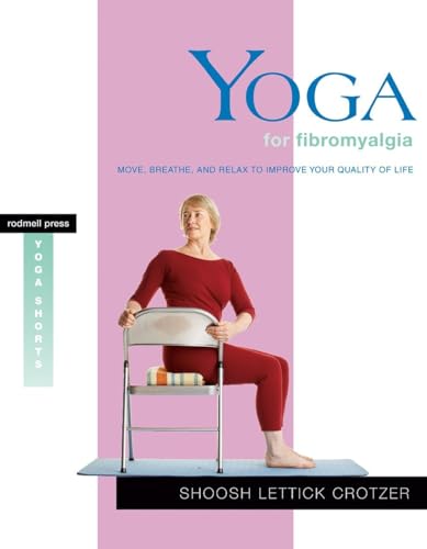 Yoga for Fibromyalgia: Move, Breathe, and Relax to Improve Your Quality of Life (Yoga Shorts) von Shambhala Publications