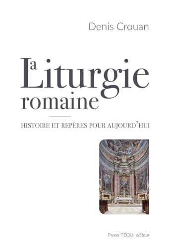 La liturgie romaine: Histoire et repères pour aujourd'hui von Pierre Téqui