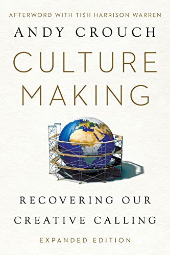 Culture Making: Recovering Our Creative Calling