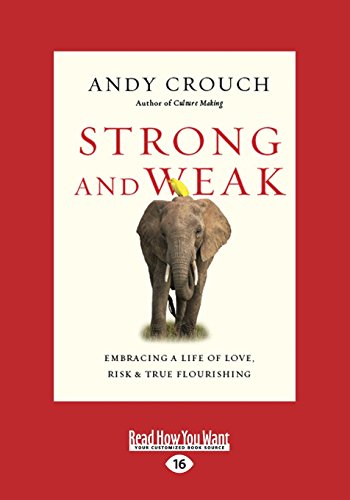 Strong and Weak: Embracing a Life of Love, Risk and True Flourishing