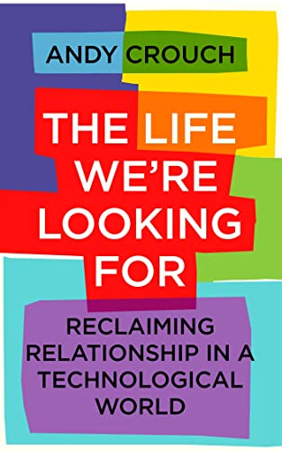 The Life We're Looking For: Reclaiming Relationship in a Technological World von Hodder & Stoughton