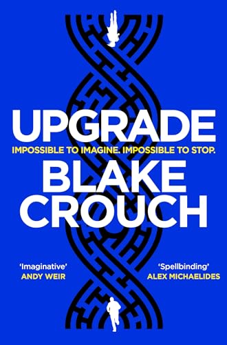 Upgrade: An Immersive, Mind-Bending Thriller From The Author of Dark Matter