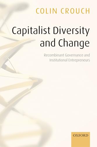 Capitalist Diversity and Change: Recombinant Governance and Institutional Entrepreneurs von Oxford University Press