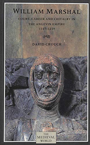William Marshal: Court, Career and Chivalry in the Angevin Empire 1147-1219 (Medieval World)