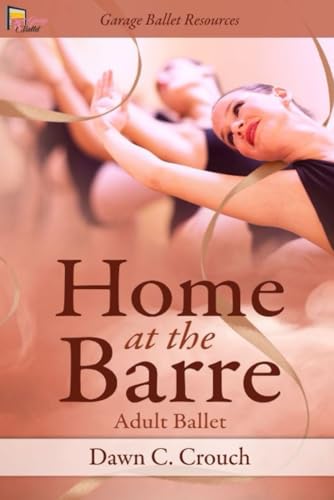 Home at the Barre: Adult Ballet (Garage Ballet, Band 4) von Independently published
