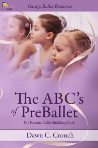 The ABC's of PreBallet: The Essential Ballet Building Block (Garage Ballet, Band 3)