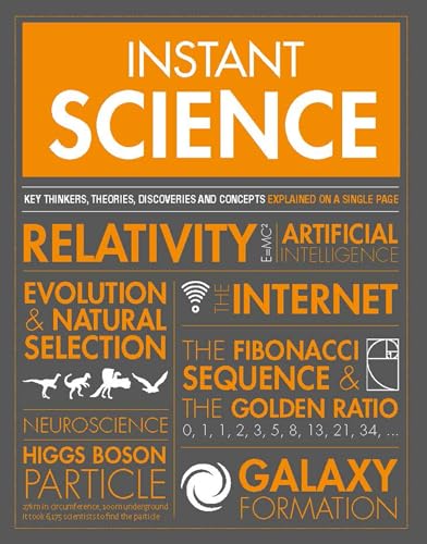 Instant Science: Key thinkers, theories, discoveries and concepts explained on a single page